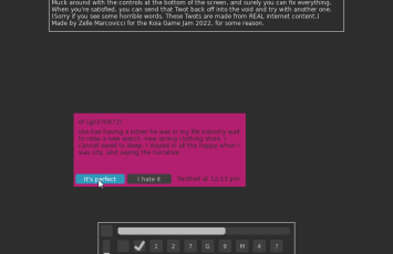 A screenshot of the game Miraculum. Many obtuse controls and buttons are at the bottom of the screen. A fake social media post is hovering in the center of the screen, with bot-generated text. The cursor is hovering over the "It's perfect" button, and there is also an "I hate it" button. At the top, instructions tell you how to play with the controls in order to mutate opinions on the internet and make bad "twots" good.